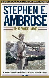 This Vast Land: A Young Man's Journal of the Lewis and Clark Exdedition