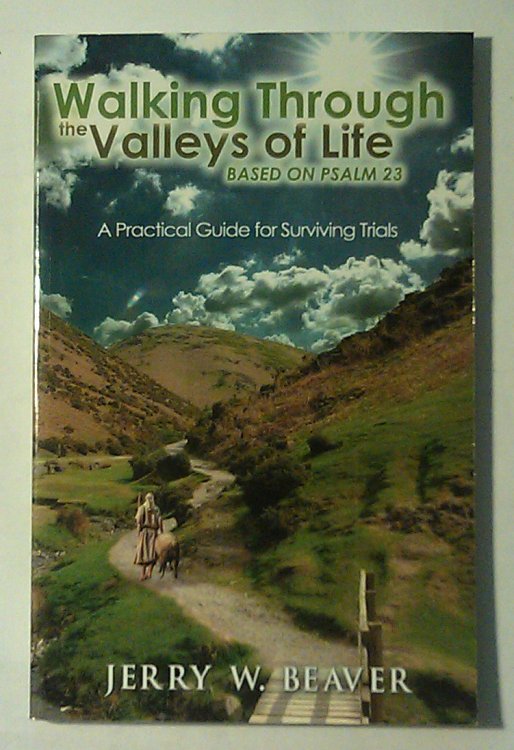 Waling Through the Valley of Life: A Practical Guide for Surviving Trials (Based on Psalm 23)