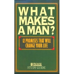 What Makes a Man Study Guide: Twelve Promises That Will Change Your Life