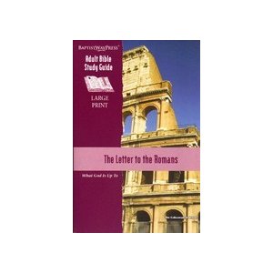 The Letter to the Romans: Adult Bible Study Guide (Large Print) BaptistWay Press