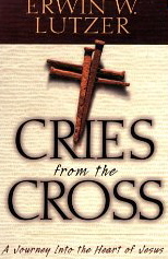 Cries from the Cross: a Journey Into the Heart of Jesus