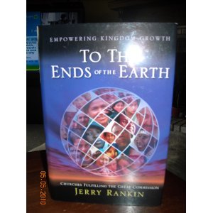 To the Ends of the Earth: Empowering Kingdom Growth, Churches Fulfilling the Great Commission