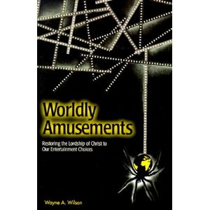 Worldly Amusements: Restoring the Lordship of Christ to Our Entertainment Choices