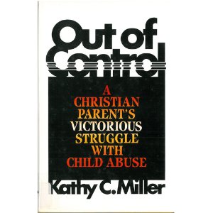 Out of Control: A Christian Parent's Victorious Struggle with Child Abuse