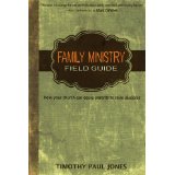 Family Ministry Field Guide: How Your Church Can Equip Parents To Make Disciples