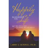 Happily Married for Life: 60 Tips for a Fun Growing Relationship