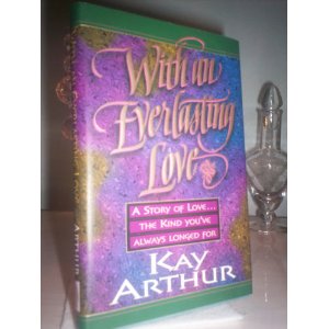 With an Everlasting Love: A Story of Love. The Kind You've Always Longed For