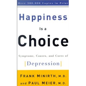 Happiness is a Choice: Symptoms, Causes, and Cures of Depression