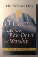 O Come, Let Us Bow Down and Worship: A Spiritual Guide for Leadership