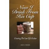 Now I Drink From His Cup: Grieving the Loss of A Father