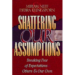 Shattering Our Assumptions: Breaking Free of Expectations. Others & Our Own