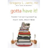 Gotta Have It! Freedom from Wanting Everything Right Here, Right Now