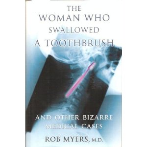 The Woman Who Swallowed a Toothbrush and Other Bizarre Medical Cases