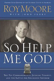 So Help Me God: The Ten Commandments, Judicial Tyranny, and the Battle for Religious Freedom