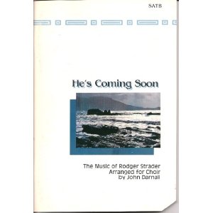 He's Coming Soon: The Music of Rodger Strader Arranged for Choir by John Darnall
