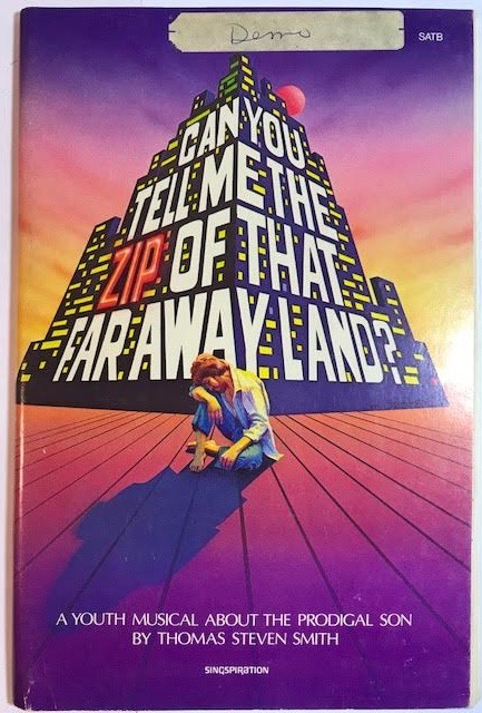 Can You Tell Me the Zip of That Far Away Land A Musical About the Prodigal Son by Thomas Steven Smith