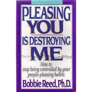 Pleasing You is Destroying Me: How to Stop Being Controlled by Your People-Pleasing Habits