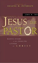 Jesus the Pastor: Leading Others in the Character & Power of Christ