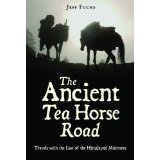 The Ancient Tea Horse Road: Travels With the Last of the Himalayan Muleteers
