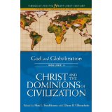 God and Globalization: Volume 3: Christ and the Dominions of Civilization (Theology for the 21st Century)