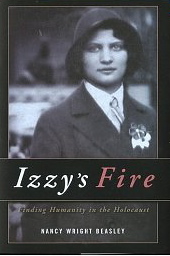 Izzy's Fire: Finding Humanity In The Holocaust