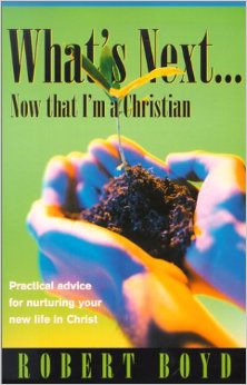 What Next. Now that I'm a Christian: Practical Advice for Nurturing Your New Life in Christ