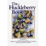 The Huckleberry Book: All About the West's Most Treasured Wild Berry, from Botany t Bears, Mountain Lore to Recipes