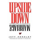 Upside Down Marriage: For Husbands To Be and Husbands Who Are