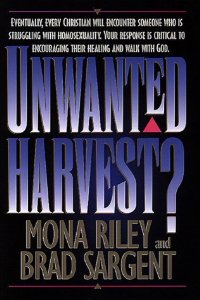 Unwanted Harvest: Eventually, Every Christian Will Encounter Someone Who Is Struggling With Homosexuality. Your Response Is Critical to Encouraging