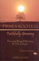 Firmly Rooted, Faithfully Growing: Principle-Based Ministry In The Church