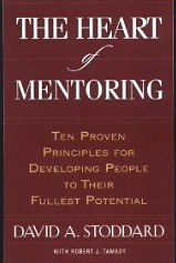 The Heart of Mentoring: Ten Proven Principles for Developing People to Their Fullest Potential