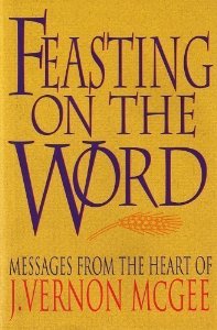 Feasting On the Word: Messages From the Heart of J. Vernon McGee