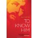 To Know Him: