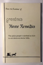 Over One Hundred of Grandma's Home Remedies: Ways to Save on Doctor Bills