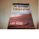 The Incredible Patience Of God: Along The Road To Spiritual Maturity