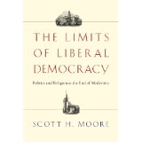 The Limits Of Liberal Democracy: Politics And Religion At The End Of Modernity
