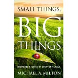 Small Things, Big Things: Inspiring Stories of Everyday Grace