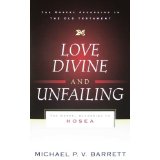 Love Divine and Unfailing: The Gospel According to Hosea (The Gospel According to the Old Testament)