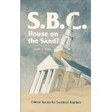 S. B. C. House on the Sand: Critical Issues for Southern Baptists