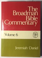 The Broadman Bible Commentary, Volume 6: Jeremiah, Lamentations, Ezekiel, and Daniel