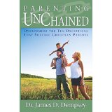 Parenting Unchained: Overcoming the Ten Deceptions That Shackle Christian Parents