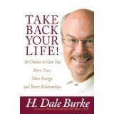 Take Back Your Life!: 10 Choices to Give You More Time, More Energy, and Better Relationships