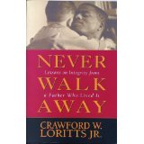 Never Walk Away: Lessons on Integrity from a Father Who Lived It
