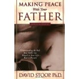 Making Peace with Your Father: Understand the Role Your Father has Played in Your Life - Past to Present