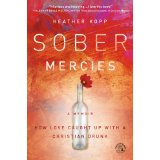 Sober Mercies: How Love Caught Up with a Christian Drunk