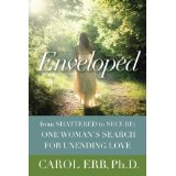 Enveloped: From Shattered to Secure: One Woman's Search for Unending Love