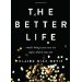 The Better Life: Small Things You Can Do Right Where You Are