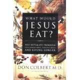 What Would Jesus Eat The Ultimate Program For Eating Well, Feeling Great, And Living Longer