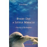 Every Day a Little Miracle: The Gift of the Dolphins