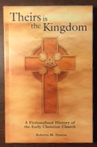 Theirs Is the Kingdom: A Fictionalized History of the Early Christian Church
